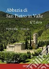 Abbazia di San Pietro in Valle. Ferentillo. Ediz. italiana e inlgese libro di Torlini Sebastiano Ciabochi C. (cur.)