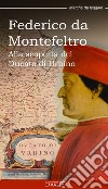 Federico da Montefeltro. Alla scoperta del Ducato di Urbino libro di Marinucci Sara Ciabochi C. (cur.)