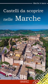 Castelli da scoprire nelle Marche libro