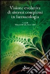 Visione evolutiva di sistema complessi in farmacologia libro