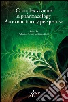 Complex systems in pharmacology. An evolutionary perspective libro di Mercati V. (cur.) Traldi P. (cur.)