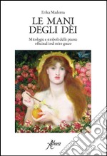 Le mani degli dei. Mitologie e simboli delle piante officinali nel mito greco libro