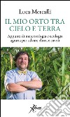 Il mio orto tra cielo e terra. Appunti di meteorologia e ecologia agraria per salvare clima e cavoli libro