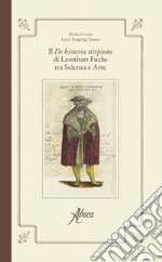 Il «De historia stirpium» di Leonhart Fuchs tra scienza e arte. Ediz. illustrata