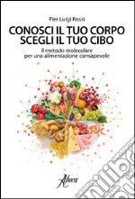 Conosci il tuo corpo, scegli il tuo cibo. Il metodo molecolare per una alimentazione consapevole libro