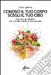 Conosci il tuo corpo, scegli il tuo cibo. Il metodo molecolare per una alimentazione consapevole libro