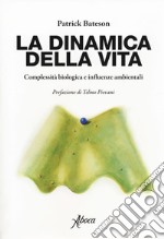 La dinamica della vita. Complessità biologica e influenze ambientali libro