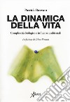 La dinamica della vita. Complessità biologica e influenze ambientali libro