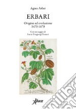 Erbari. Origine ed evoluzione 1470-1670 libro