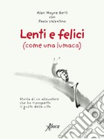 Lenti e felici (come una lumaca). Storia di un allevatore che ha riscoperto il gusto della vita libro