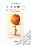 Tuttifrutti. Viaggio tra gli alberi da frutto mediterranei, fra scienza e letteratura. Ediz. a colori libro di Barbera Giuseppe