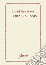 Flora Sinensis. Ediz. a colori libro