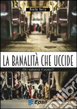 La banalità che uccide libro