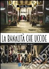 La banalità che uccide libro