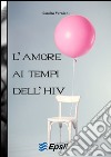 L'amore ai tempi dell'HIV libro