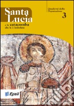 Santa Lucia e la catacomba che le è intitolata. Ediz. illustrata libro