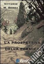 La prospettiva della formica