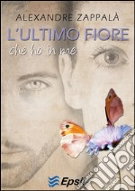 L'ultimo fiore che ho in me libro