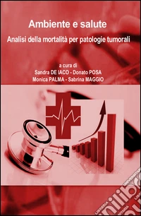 Ambiente e salute. Analisi della mortalità per patologie tumorali libro