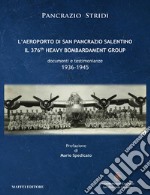 L'aeroporto di San Pancrazio Salentino. Il 376th heavy bombardament group. Documenti e testimonianze (1936-1945)