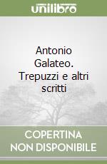 Antonio Galateo. Trepuzzi e altri scritti