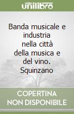 Banda musicale e industria nella città della musica e del vino. Squinzano