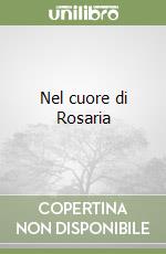 Nel cuore di Rosaria libro