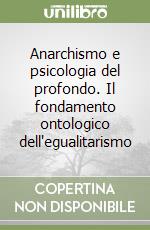 Anarchismo e psicologia del profondo. Il fondamento ontologico dell'egualitarismo