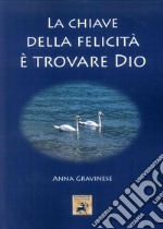 La chiave della felicità è trovare Dio libro