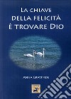 La chiave della felicità è trovare Dio libro