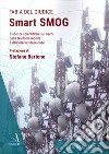 Smart smog. Evidenze scientifiche sui rischi della telefonia mobile e dell'internet delle cose libro