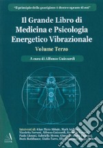 Il grande libro di medicina e psicologia energetico vibrazionale. Vol. 3 libro