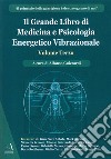 Il grande libro di medicina e psicologia energetico vibrazionale. Vol. 3 libro