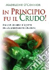 In principio fu il crudo! Principi, benefici e ricette dell'alimentazione crudista libro