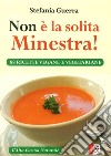 Non è la solita minestra! 88 ricette vegane e vegetariane libro di Guerra Stefania