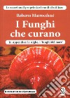 I funghi che curano libro di Marrocchesi Roberto