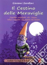 Il cestino delle meraviglie. Consigli, aneddoti, riti, tisane, infusi e decotti del popolo dei boschi libro