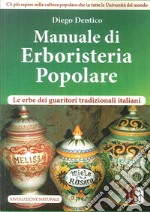 Manuale di erboristeria pololare. Le erbe dei guaritori tradizionali italiani libro