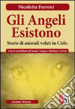 Gli angeli esistono. Storie di animali venuti dal cielo libro