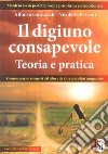 Il digiuno consapevole. Teoria e pratica libro