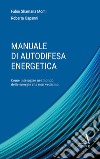 Manuale di autodifesa energetica. Come interagire nel mondo delle energie che non vediamo libro