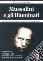 Mussolini e gli Illuminati. Da piazza San Sepolcro al rito sacrificale di piazzale Loreto libro