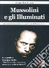 Mussolini e gli Illuminati. Da piazza San Sepolcro al rito sacrificale di piazzale Loreto libro