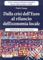 Dalla crisi dell'Euro al rilancio dell'economia locale. Creare un sistema economico basato sulla moneta a credito libro