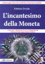 L'incantesimo della moneta. Il signoraggio bancario e la dittatura finanziaria mondiale