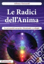 Le radici dell'anima. La psicoanalisi energetico vibrazionale o a trifoglio libro