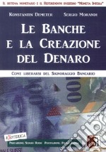 Le banche e la creazione del denaro. Come liberarsi del signoraggio bancario libro