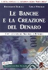 Le banche e la creazione del denaro. Come liberarsi del signoraggio bancario libro