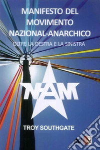 Manifesto del Movimento Nazional-Anarchico. Oltre la destra e la sinistra libro