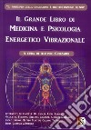 Il grande libro di medicina e psicologia energetico vibrazionale libro di Guizzardi Alfonso